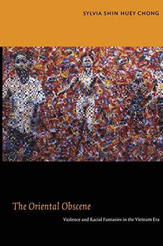 The Oriental Obscene: Violence and Racial Fantasies in the Vietnam Era - Click to Buy