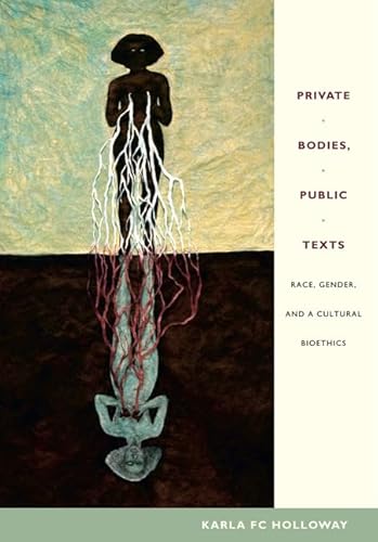Private Bodies, Public Texts: Race, Gender, and a Cultural Bioethics - Click to Buy