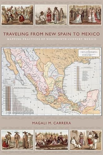 Traveling from New Spain to Mexico: Mapping Practices of Nineteenth-Century Mexico - Click to Buy