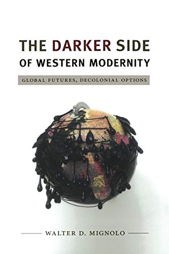 The Darker Side of Western Modernity: Global Futures, Decolonial Options - Click to Buy