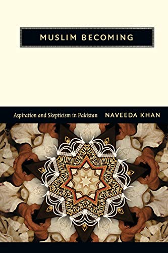 Muslim Becoming: Aspiration and Skepticism in Pakistan - Click to Buy