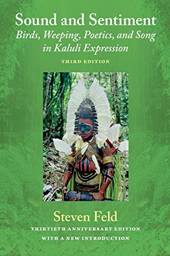 Sound and Sentiment: Birds, Weeping, Poetics, and Song in Kaluli Expression, 3rd Edition with a New Introduction by the Author - Click to Buy