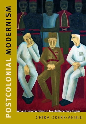 Postcolonial Modernism: Art and Decolonization in Twentieth-Century Nigeria - Click to Buy