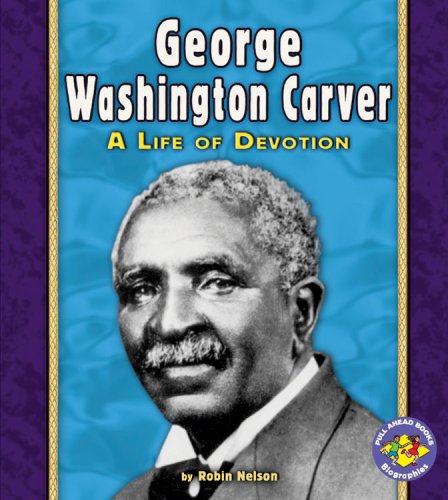 George Washington Carver: A Life of Devotion (Pull Ahead Books) - Click to Buy
