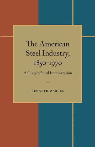 The American Steel Industry, 1850-1970: A Geographical Interpretation - Click to Buy