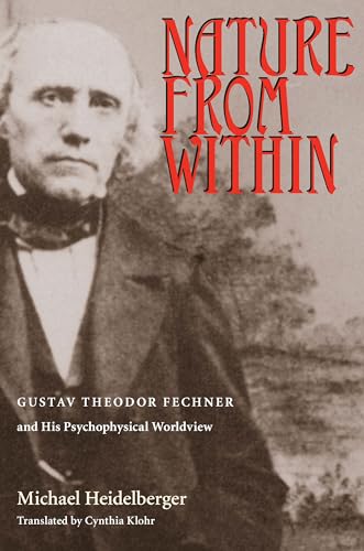 Nature from Within: Gustav Theodor Fechner and His Psychophysical Worldview - Click to Buy