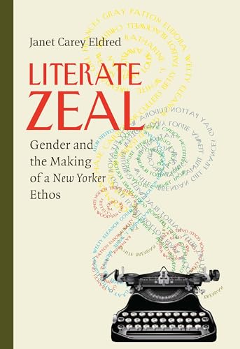 Literate Zeal: Gender and the Making of a New Yorker Ethos - Click to Buy