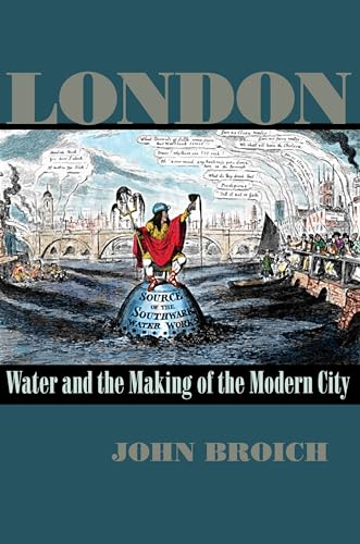 London: Water and the Making of the Modern City (History of the Urban Environment, 66)