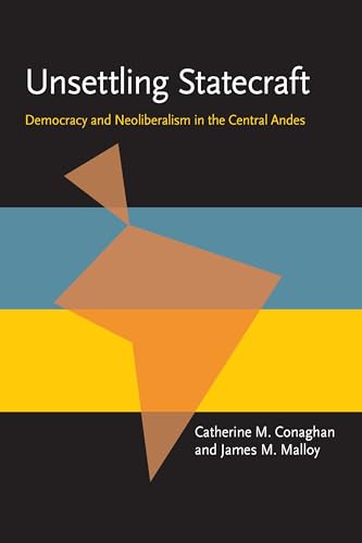 Unsettling Statecraft: Democracy and Neoliberalism in the Central Andes - Click to Buy