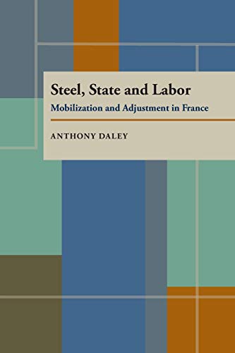Steel, State and Labor: Mobilization and Adjustment in France (Pitt Series in Policy and Institutional Studies) - Click to Buy