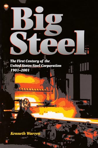 Big Steel: The First Century of the United States Steel Corporation 1901-2001 - Click to Buy