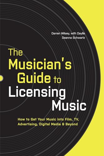 The Musician's Guide to Licensing Music: How to Get Your Music into Film, TV, Advertising, Digital Media & Beyond - Click to Buy