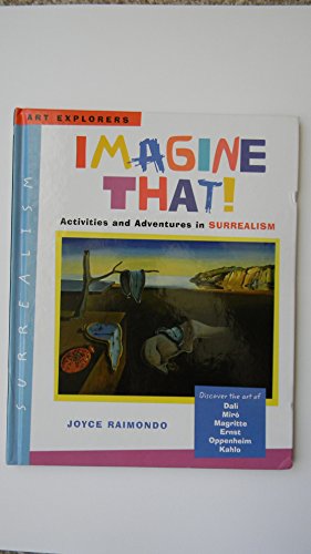 Imagine That!: Activities and Adventures in Surrealism (Art Explorers) - Click to Buy