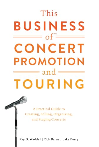 This Business of Concert Promotion and Touring: A Practical Guide to Creating, Selling, Organizing, and Staging Concerts - Click to Buy