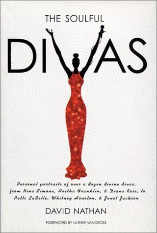 The Soulful Divas: Personal Portraits of over a Dozen Divine Divas, from Nina Simone, Aretha Franklin, & Diana Ross to Patti Labelle, Whitney Houston, & Janet Jackson - Click to Buy