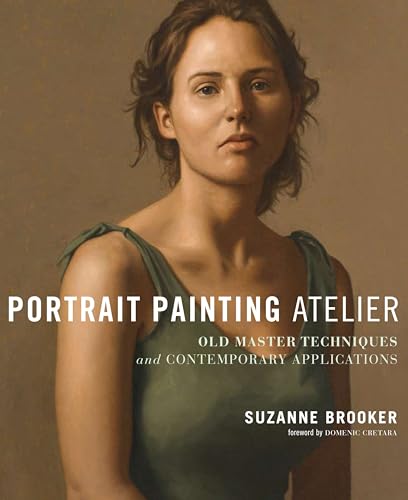 Portrait Painting Atelier: Old Master Techniques and Contemporary Applications - Click to Buy