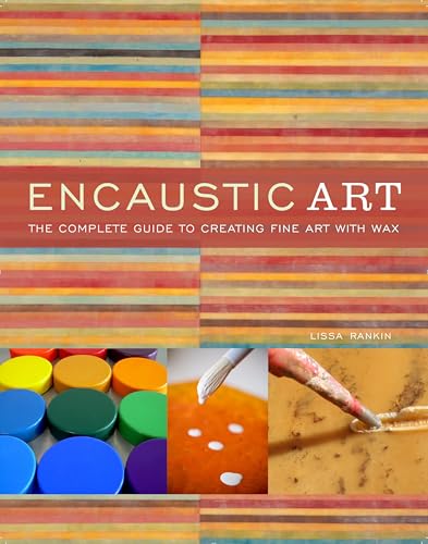 Encaustic Art: The Complete Guide to Creating Fine Art with Wax - Click to Buy