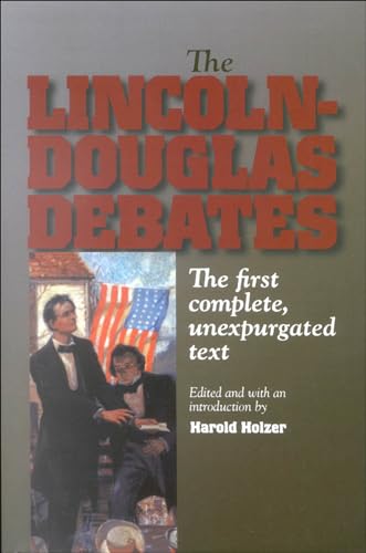 The Lincoln-Douglas Debates: The First Complete, Unexpurgated Text - Click to Buy