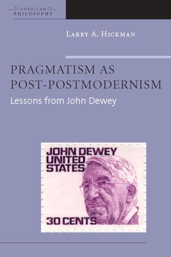 Pragmatism as Post-Postmodernism: Lessons from John Dewey (American Philosophy) - Click to Buy