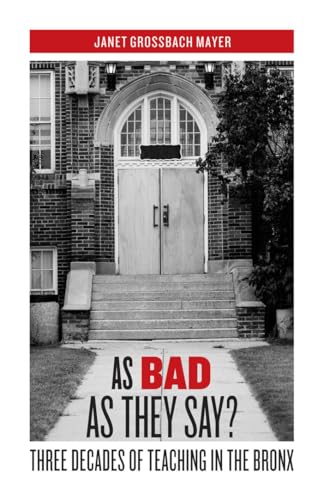 As Bad as They Say?: Three Decades of Teaching in the Bronx - Click to Buy
