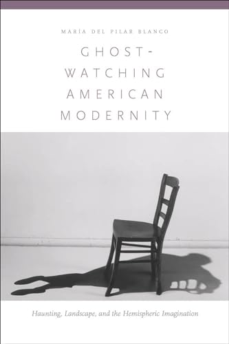 Ghost-Watching American Modernity: Haunting, Landscape, and the Hemispheric Imagination