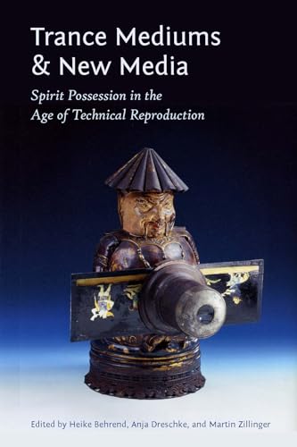 Trance Mediums and New Media: Spirit Possession in the Age of Technical Reproduction - Click to Buy