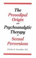 The Preoedipal Origin and Psychoanalytic Therapy of Sexual Perversions - Click to Buy