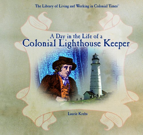 Day in the Life of a Colonial Lighthouse Keeper (The Library of Living and Working in Colonial Times) - Click to Buy