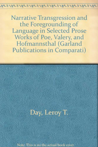 Narrative Transgression and the Foregrounding of Language in Selected Prose Works of Poe, Valery, and Hofmannsthal - Click to Buy