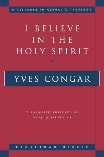I Believe in the Holy Spirit: The Complete Three Volume Work in One Volume (Milestones in Catholic Theology)