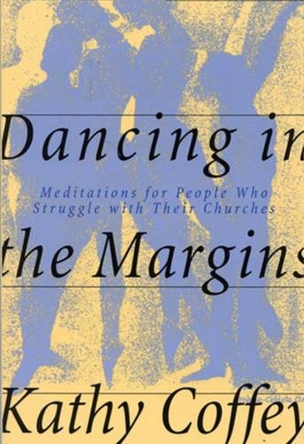 Dancing in the Margins: Meditations for People Who Struggle with Their Churches - Click to Buy
