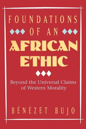 Foundations of an African Ethic: Beyond the Universal Claims of Western Morality - Click to Buy