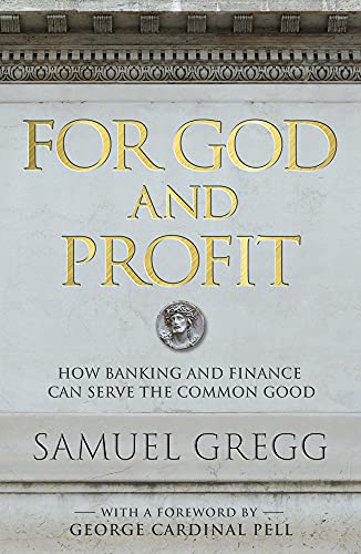 For God and Profit: How Banking and Finance Can Serve the Common Good - Click to Buy