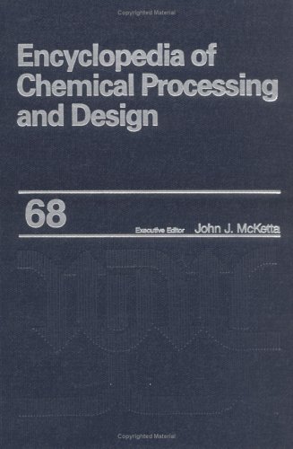 Encyclopedia of Chemical Processing and Design: Volume 68 - Z-Factor (Gas Compressibility) Errors to Zone Refining (Chemical Processing and Design Encyclopedia)
