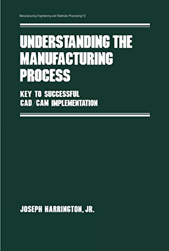 Understanding the Manufacturing Process: Key to Successful Cad/cam Implementation (Manufacturing Engineering and Materials Processing) - Click to Buy