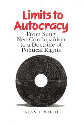 Limits to Autocracy: From Sung Neo-Confucianism to a Doctrine of Political Rights - Click to Buy