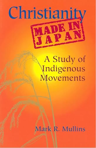 Christianity Made in Japan: A Study of Indigenous Movements (Nanzan Library of Asian Religion and Culture) - Click to Buy