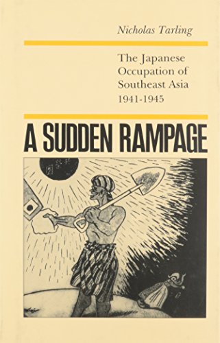A Sudden Rampage: The Japanese Occupation of Southeast Asia, 1941-1945 - Click to Buy