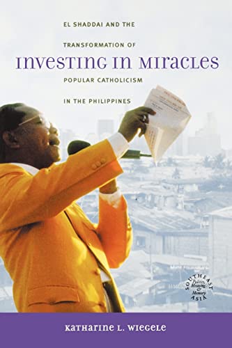 Investing in Miracles: El Shaddai and the Transformation of Popular Catholicism in the Philippines: 14 (Southeast Asia: Politics, Meaning, and Memory) - Click to Buy