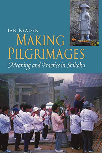 Making Pilgrimages: Meaning and Practice in Shikoku - Click to Buy