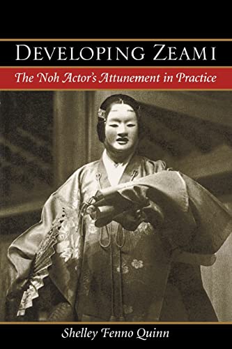 Developing Zeami: The Noh Actor's Attunement in Practice - Click to Buy