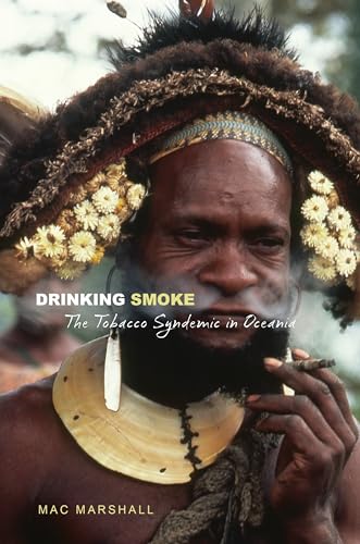 Drinking Smoke: The Tobacco Syndemic in Oceania - Click to Buy