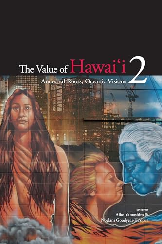 The Value of Hawai`i 2: Ancestral Roots, Oceanic Visions (A Biography Monograph) - Click to Buy