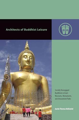 Architects of Buddhist Leisure: Socially Disengaged Buddhism in Asia's Museums, Monuments, and Amusement Parks - Click to Buy