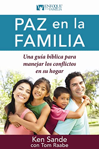 Paz en la familia: Una guía bíblica para manejar los conflictos en su familia (Spanish Edition)