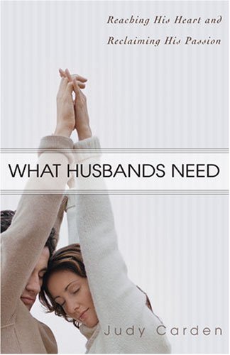 What Husbands Need: Reaching His Heart and Reclaiming His Passion - Click to Buy
