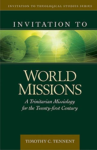 Invitation to World Missions: A Trinitarian Missiology for the Twenty-first Century (Invitation to Theological Studies)