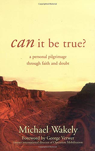 Can It Be True?: A Personal Pilgrimage Through Faith and Doubt