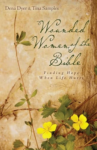 Wounded Women of the Bible: Finding Hope When Life Hurts - Click to Buy