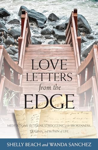Love Letters from the Edge: Meditations for Those Struggling with Brokenness, Trauma, and the Pain of Life - Click to Buy